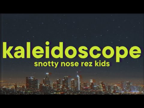 Snotty Nose Rez Kids - KALEIDOSCOPE [Lyrics] ft. Travis Thompson