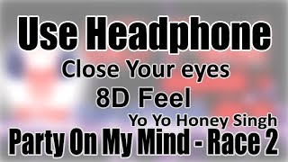 Use Headphone | PARTY ON MY MIND- RACE 2, YO YO HONEY SINGH | 8D Audio with 8D Feel