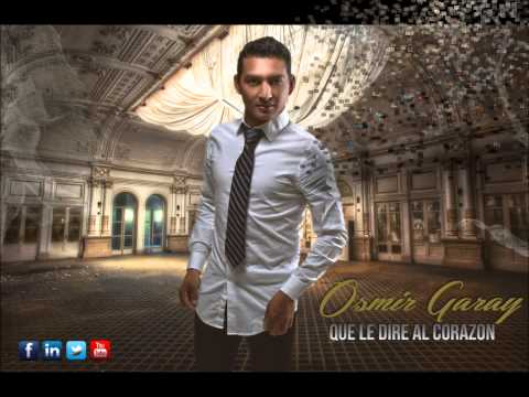 Osmir Garay -  ¿Qué Le Diré Al Corazón? (Versión Bachata)