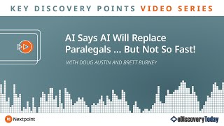 Key Discovery Points: AI Says AI Will Replace Paralegals… But Not So Fast!