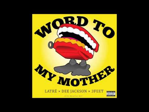 LaTre' ft  3 Feet, Dee Jackson - Word To My Mother