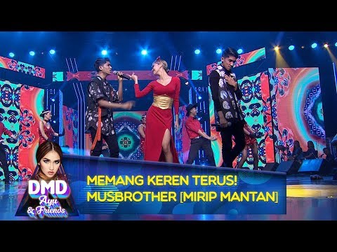 MEMANG KEREN TERUS! Musbrother [MIRIP MANTAN] - DMD Ayu And Friends (17/12)