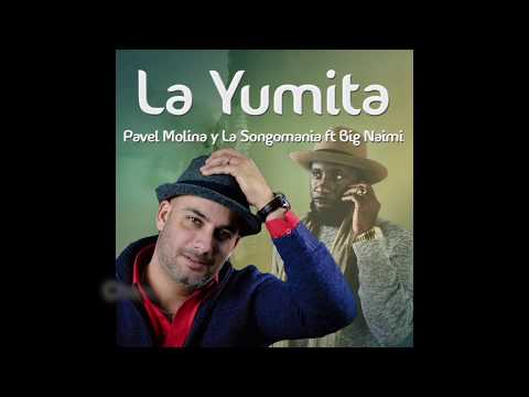 La Yumita - Pavel Molina y La SongoMania feat. Big-Naimi