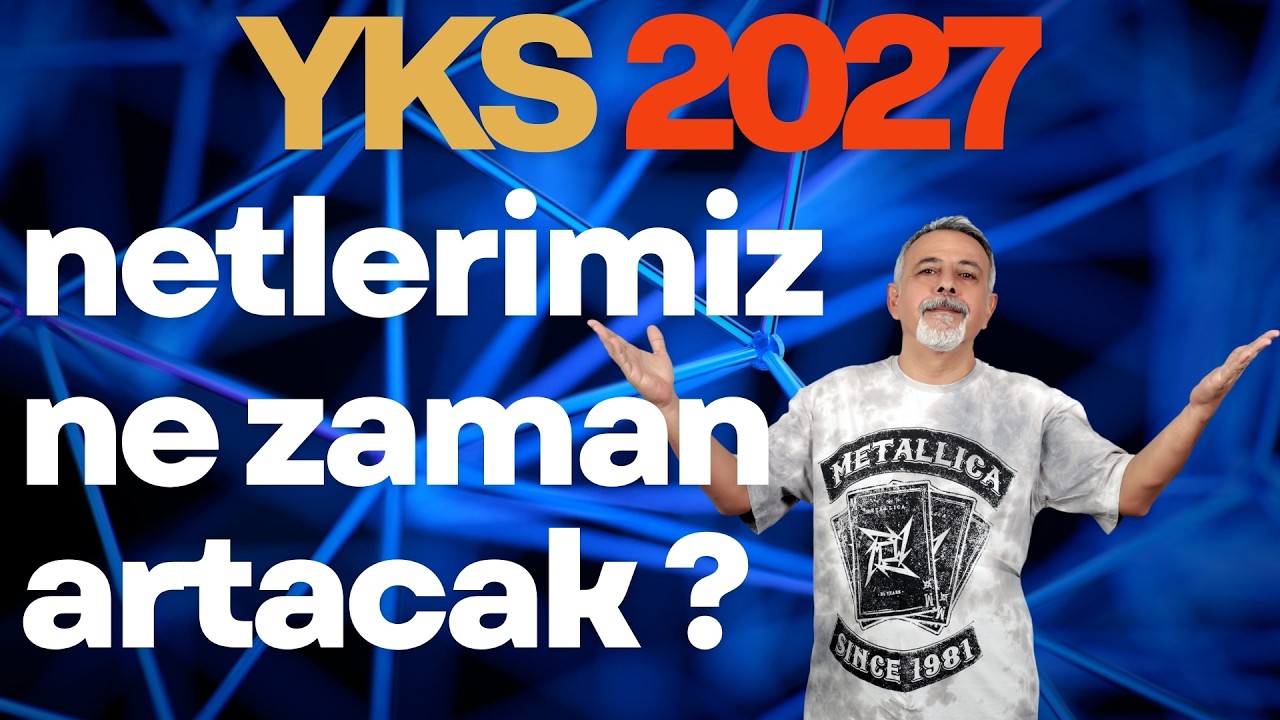 YKS 2027 İÇİN NETLERİMİZ NE ZAMAN ARTACAK ?