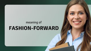 Understanding Fashion-Forward: An English Learning Guide