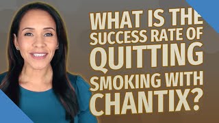 What is the success rate of quitting smoking with Chantix?