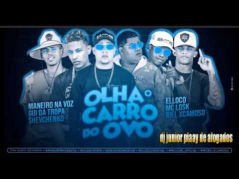 SHEVCHENKO E ELLOCO, MANEIRO NA VOZ E GUI DA TROPA, MC LOSK E BIEL XCAMOSO - OLHA O CARRO DO OVO