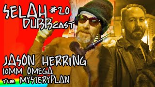 SELAH DUBBcast #20 - W/JASON HERRING - musician-Mystery Plan - producer-10mm omega records -