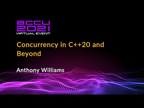 Concurrency in C++20 and Beyond - Anthony Williams [ ACCU 2021 ]