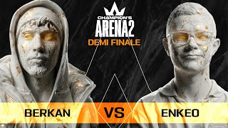 Champion's Arena 2 : Berkan vs Enkeo (Demi Finale)