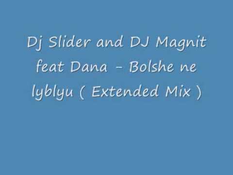 Dj Slider and DJ Magnit feat Dana - Bolshe ne lyblyu ( Extended Mix )