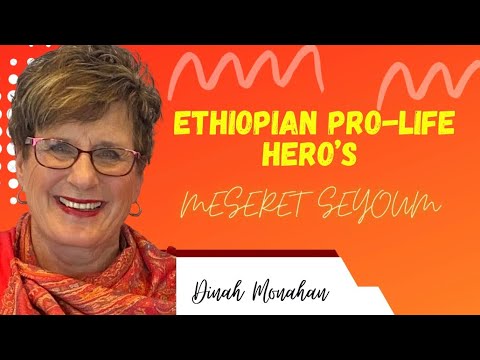 Ethiopian Pro-LIFE Hero’s  - Meseret Seyoum