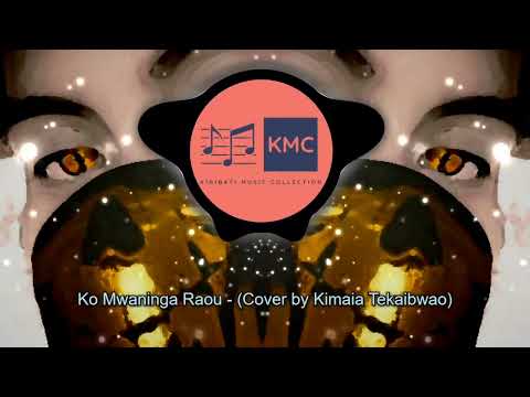 Ko_Mwaninga_Raou - (Cover by Kimaia Tekaibwao)