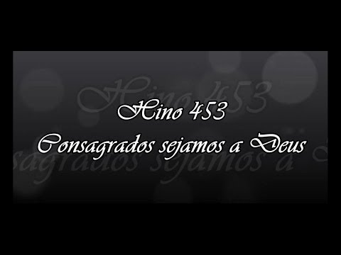 CCB Hino 453 - Consagrados sejamos a Deus    ( Hinário 5 )