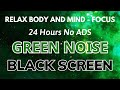 Green Noise Black Screen - For Relax Body And Mind | Focus Sound In 24H No ADS
