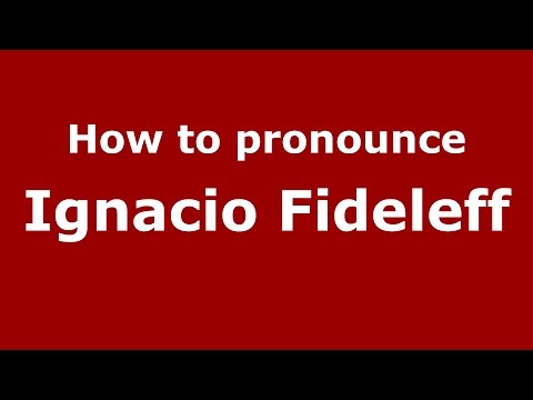 How to pronounce Ignacio Fideleff (Spanish/Argentina) - PronounceNames.com
