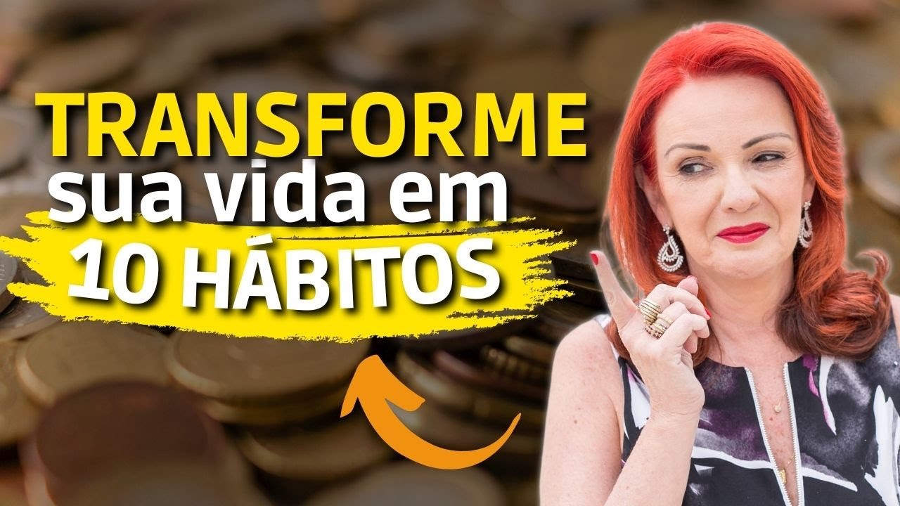 10 HÁBITOS SIMPLES PARA PROSPERAR E TRANSFORMAR SUA VIDA
