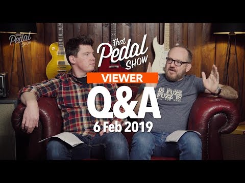 Viewer Comments & Questions: 6 February 2019 – That Pedal Show