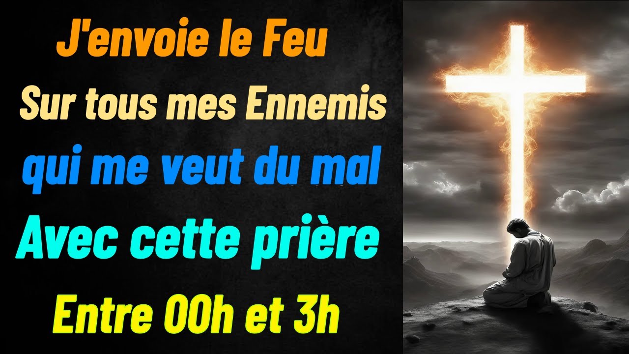 J'envoie le Feu sur Tous ennemi qui Me Veut du Mal avec cette Prière entre 00h et 3h AVEC 13 PSAUMES
