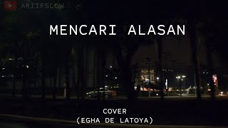Download lagu MENCARI ALASAN LIRIK COVER (EGHA DE LATOYA) mp3