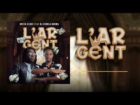 Docta Close-L'ARGENT feat  Dj sibula Ngoma