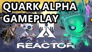 Atlas Reactor Quark Gameplay - How To Not Carry As Quark (ft BrbteabreakTV) - Atlas Reactor Gameplay