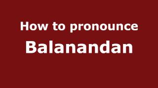 How to pronounce Balanandan