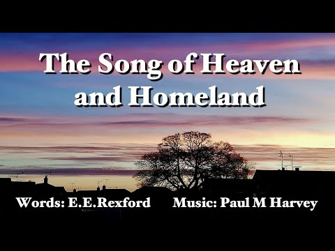 The Song of Heaven and Homeland  (Words E.E.Rexford: Music Paul M Harvey)