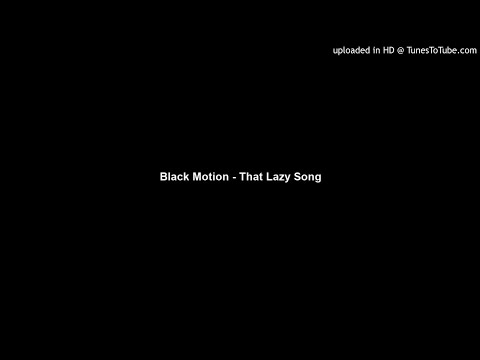 Black Motion - That Lazy Song