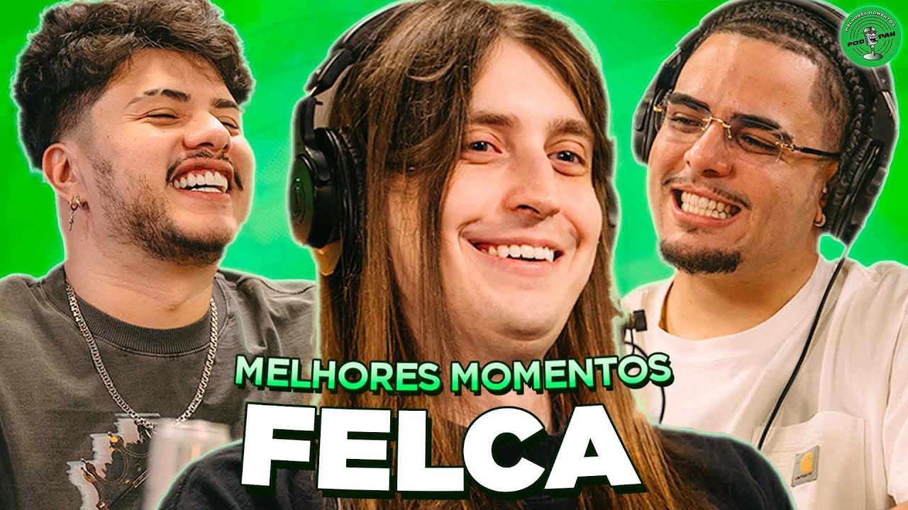 FELCA NO PODPAH - MELHORES MOMENTOS