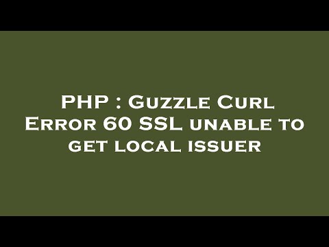 PHP : Guzzle Curl Error 60 SSL unable to get local issuer