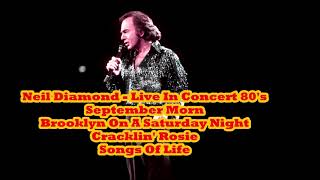 Neil Diamond Live 80s September Morn - Brooklyn Saturday Night - Cracklin&#39; Rosie - Songs Of Life