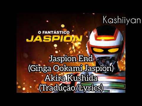 Jaspion End (Ginga Ookami Jaspion) - Akira Kushida [Tradução/Lyrics]
