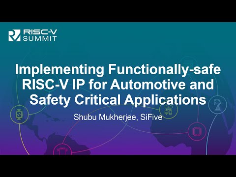 Implementing Functionally-safe RISC-V IP for Automotive and Safety Critical Appli... Shubu Mukherjee