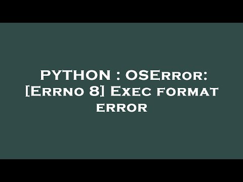 Python Oserror Errno 8 Exec Format Error