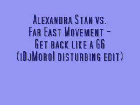 Alexandra Stan vs. Far East Movement - Get back like a G6 (iDjMoro! disturbing edit)