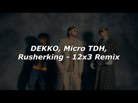 DEKKO, Micro TDH, Rusherking - 12x3 Remix 💔|| LETRA