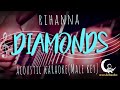 DIAMONDS by RIHANNA - Male Key ( Acoustic Karaoke )