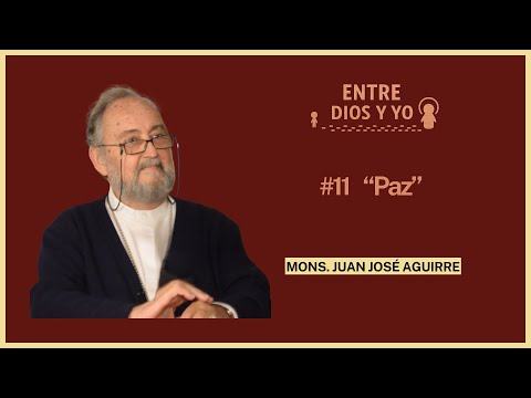 Paz - Mons. Juan José Aguirre | ENTRE DIOS Y YO #11