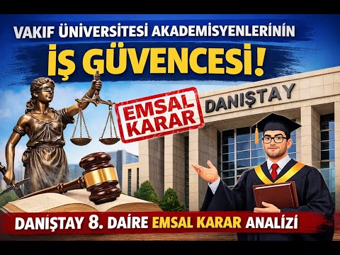 Vakıf Üniversitesi Akademisyenlerinin İş Güvencesi | Danıştay 8. Daire Emsal Karar Analizi