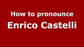 How to pronounce Enrico Castelli