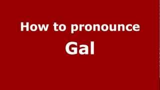 How to pronounce Gal