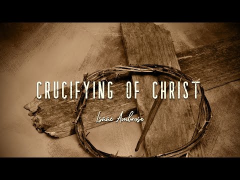 The Crucifying of Christ by Isaac Ambrose