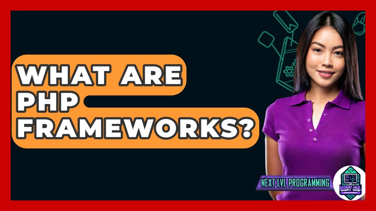 What Are PHP Frameworks? - Next LVL Programming