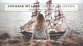 Courage My Love - All We Are (Intro)