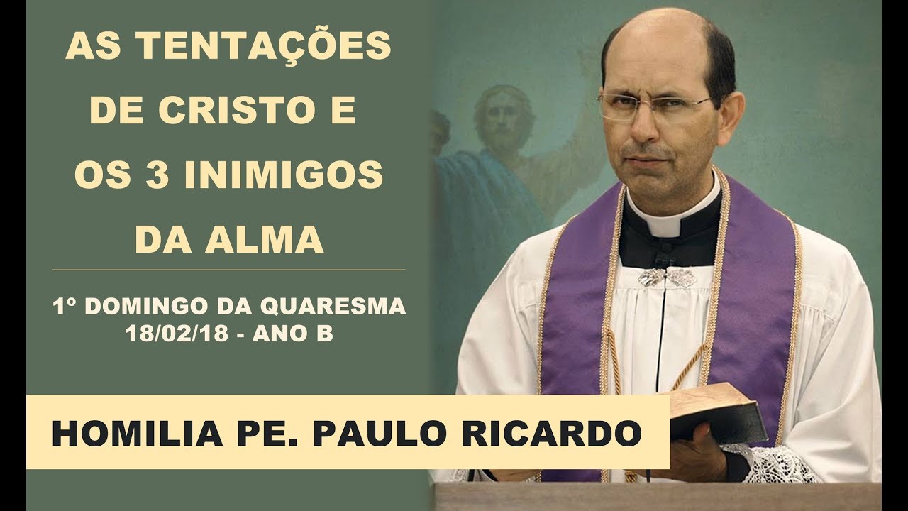 Homilia 18/02/18 Pe. Paulo Ricardo | 1º Domingo da Quaresma - Ano B