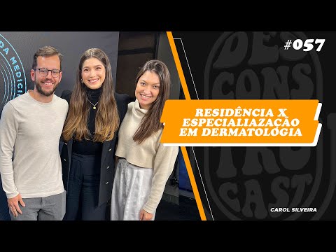 Residência x Especialização em Dermatologia, com Carolina Silveira  Desconstrucast #057
