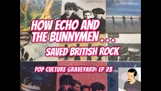 How Echo and the Bunnymen Saved British Rock: Pop Culture Graveyard, Ep 23 | UK Post Punk