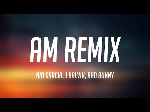 AM Remix - Nio Garcia, J Balvin, Bad Bunny (Lyrics Video) 💷