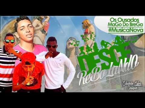 OS OUSADOS E MAGO DO BREGA - DESCE REBOLANDO - SUCESSO 2014